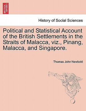 portada political and statistical account of the british settlements in the straits of malacca, viz., pinang, malacca, and singapore.