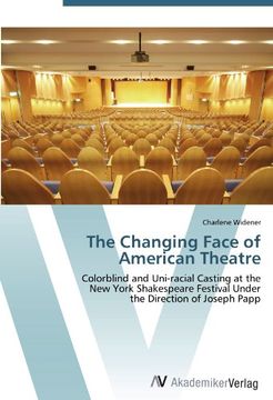 portada The Changing Face of American Theatre: Colorblind and Uni-racial Casting at the  New York Shakespeare Festival Under  the Direction of Joseph Papp