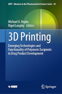 portada 3D Printing: Emerging Technologies and Functionality of Polymeric Excipients in Drug Product Development