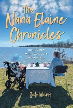 portada The Nana Elaine Chronicles: Our Journey with Alzheimer's and Dementia (en Inglés)