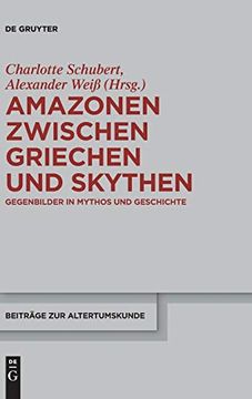 portada Amazonen Zwischen Griechen und Skythen: Gegenbilder in Mythos und Geschichte (Beiträge zur Altertumskunde) (en Alemán)