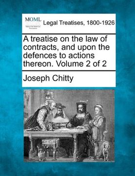 a treatise on the law of contracts, and upon the defences to actions thereon. volume 2 of 2 (en Inglés)