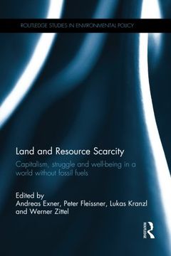 portada Land and Resource Scarcity: Capitalism, Struggle and Well-Being in a World Without Fossil Fuels (Routledge Studies in Environmental Policy) (en Inglés)