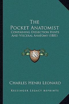 portada the pocket anatomist: containing dissection hints and visceral anatomy (1881) (en Inglés)
