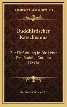 portada Buddhistischer Katechismus: Zur Einfuhrung In Die Lehre Des Buddha Gotamo (1896) (en Alemán)