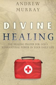 portada Divine Healing: The Healing Prayer for God's Supernatural Power in Your Daily Life (en Inglés)