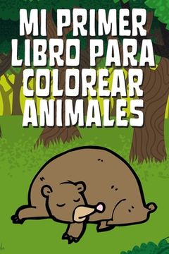 portada Mi Primer Libro Para Colorear Animales: Libro Para Colorear Animales, Libro Infantil Para Pintar, Libro Para Colorear Para Niños (in Spanish)