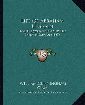 portada life of abraham lincoln: for the young man and the sabbath school (1867) (in English)
