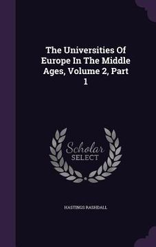 portada The Universities Of Europe In The Middle Ages, Volume 2, Part 1 (in English)