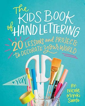 portada The Kids' Book of Hand Lettering: 20 Lessons and Projects to Decorate Your World (en Inglés)