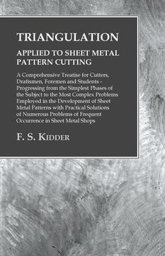 portada Triangulation - Applied to Sheet Metal Pattern Cutting - A Comprehensive Treatise for Cutters, Draftsmen, Foremen and Students: Progressing from the S (en Inglés)