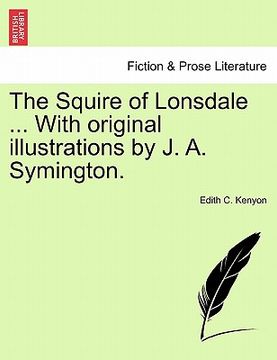portada the squire of lonsdale ... with original illustrations by j. a. symington. (en Inglés)