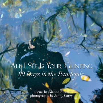 portada All I See Is Your Glinting: 90 Days in the Pandemic 