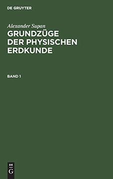 portada Alexander Supan: Grundzã Â¼Ge der Physischen Erdkunde. Band 1 (German Edition) [Hardcover ] (in German)