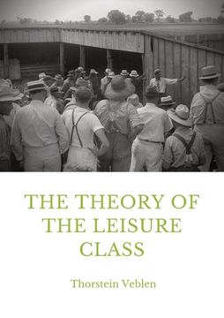 portada The Theory of the Leisure Class: An Economic Study in the Evolution of Institutions (en Inglés)