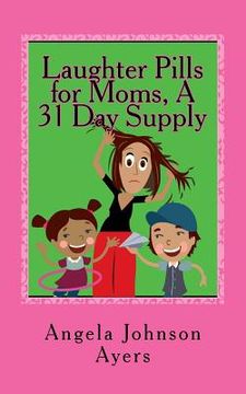 portada Laughter Pills for Moms, A 31 Day Supply (en Inglés)