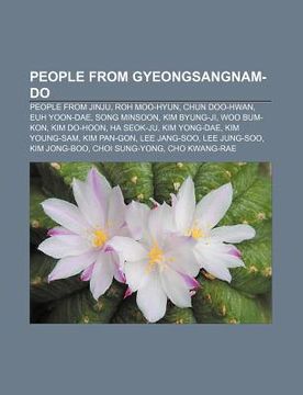 portada people from gyeongsangnam-do: people from jinju, roh moo-hyun, chun doo-hwan, euh yoon-dae, song minsoon, kim byung-ji, woo bum-kon