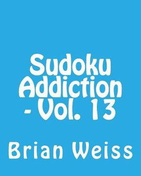 portada Sudoku Addiction - Vol. 13: Fun, Large Print Sudoku Puzzles (en Inglés)