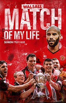 portada Walsall FC Match of My Life: Saddlers Legends Relive Their Greatest Games (en Inglés)