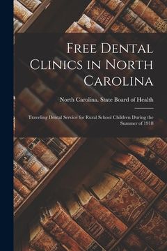 portada Free Dental Clinics in North Carolina: Traveling Dental Service for Rural School Children During the Summer of 1918 (en Inglés)