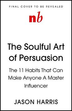 portada The Soulful art of Persuasion: The 11 Habits That Will Make Anyone a Master Influencer (in English)