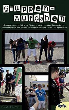 portada Gruppenaufgaben: Gruppendynamische Spiele zur Förderung von Kooperation, Kommunikation, Teamwork und für Eine Bessere Zusammenarbeit in der Kinder- und Jugendarbeit (en Alemán)