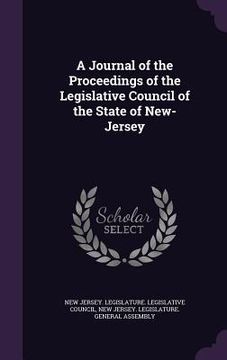portada A Journal of the Proceedings of the Legislative Council of the State of New-Jersey