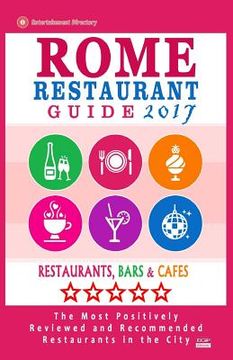 portada Rome Restaurant Guide 2017: Best Rated Restaurants in Rome - 500 restaurants, bars and cafés recommended for visitors, 2017 (en Inglés)