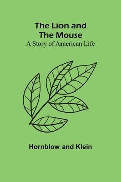portada The Lion and the Mouse: A Story of American Life (en Inglés)
