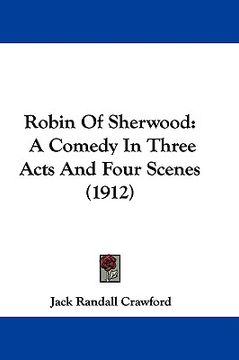 portada robin of sherwood: a comedy in three acts and four scenes (1912) (in English)