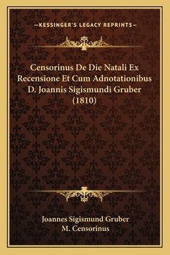 portada Censorinus De Die Natali Ex Recensione Et Cum Adnotationibus D. Joannis Sigismundi Gruber (1810) (en Latin)