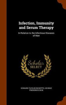portada Infection, Immunity and Serum Therapy: In Relation to the Infectious Diseases of Man (in English)
