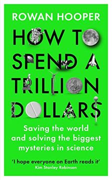 portada How to Spend a Trillion Dollars: Saving the World and Solving the Biggest Mysteries in Science 
