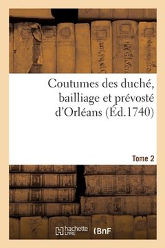 portada Coutumes Des Duché, Bailliage Et Prévosté d'Orléans. Tome 2 (in French)