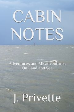 portada Cabin Notes: Adventures and Misadventures on Land and Sea (en Inglés)