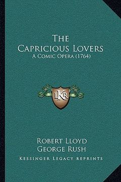portada the capricious lovers: a comic opera (1764) (en Inglés)