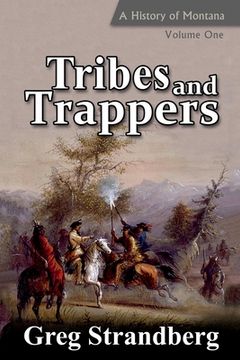 portada Tribes and Trappers: A History of Montana, Volume One (en Inglés)