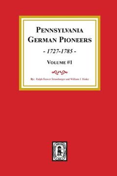 portada Pennsylvania German Pioneers, Volume#1.: A Publication of the Original Lists of Arrivals in the Port of Philadelphia from 1727 to 1808. (en Inglés)