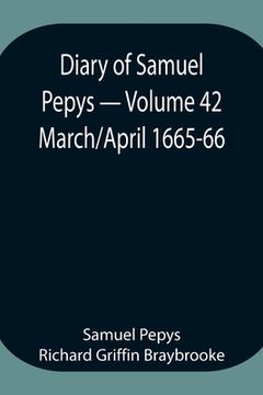 portada Diary of Samuel Pepys - Volume 42: March/April 1665-66 (en Inglés)