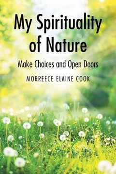 portada My Spirituality of Nature: Make Choices and Open Doors (en Inglés)