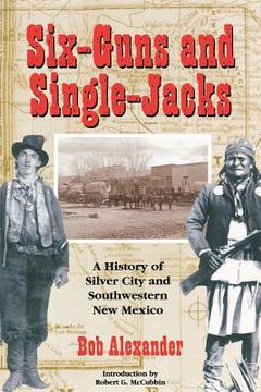 portada Six-Guns and Single-Jacks: A History of Silver City and Southwest New Mexico (en Inglés)