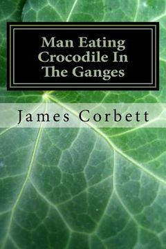 portada Man Eating Crocodile In The Ganges: Great White Hunter (en Inglés)