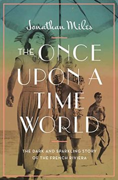 portada The Once Upon a Time World: The Dark and Sparkling Story of the French Riviera (en Inglés)