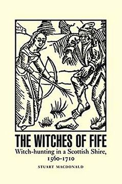 portada The Witches of Fife: Witch-Hunting in a Scottish Shire, 1560-1710 (en Inglés)