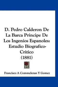 portada D. Pedro Calderon de la Barca Principe de los Ingenios Espanoles: Estudio Biografico-Critico (1881)