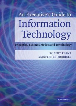 portada An Executive's Guide to Information Technology Hardback: Principles, Business Models, and Terminology (en Inglés)