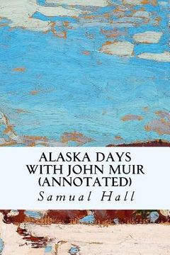 portada Alaska Days with John Muir (annotated) (en Inglés)