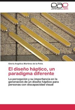 portada El Diseño Háptico, un Paradigma Diferente: La Percepción y su Importancia en la Generación de un Diseño Háptico Para Personas con Discapacidad Visual (in Spanish)