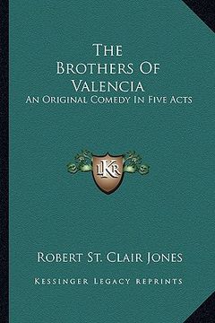 portada the brothers of valencia: an original comedy in five acts (en Inglés)