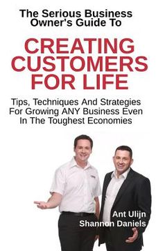 portada Creating Customers For Life: Tips, Techniques and Strategies for Growing ANY Business (in English)